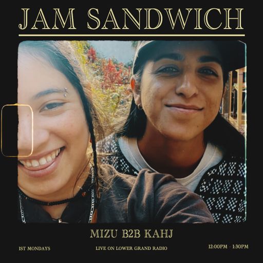 Jam Sandwich Ep.9 w/ Mizu b2b Kahj