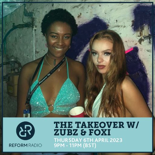 The Takeover w/ Zubz & Foxi 6th April 2023