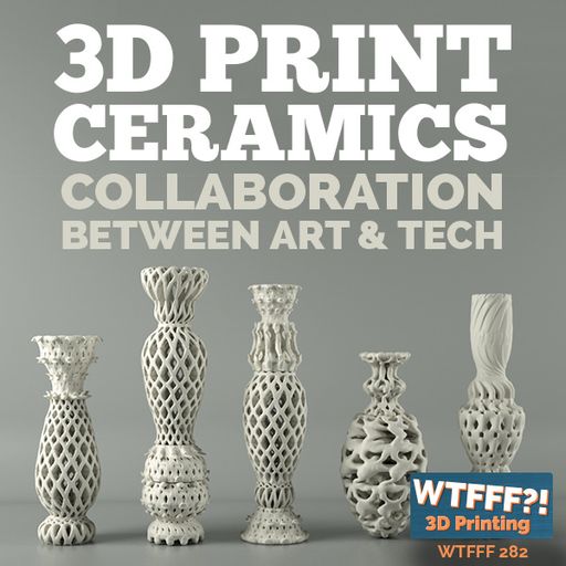 WTFFF 282: 3D Print Ceramics - Collaboration Between Art & Tech with Kate Blacklock of Rhode Island 