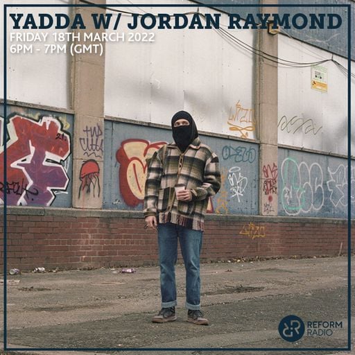 Yadda w/ Jordan Raymond 18th March 2022