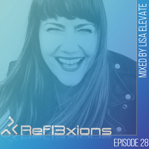 Refl3xions - Episode 28 with Lisa Elevate