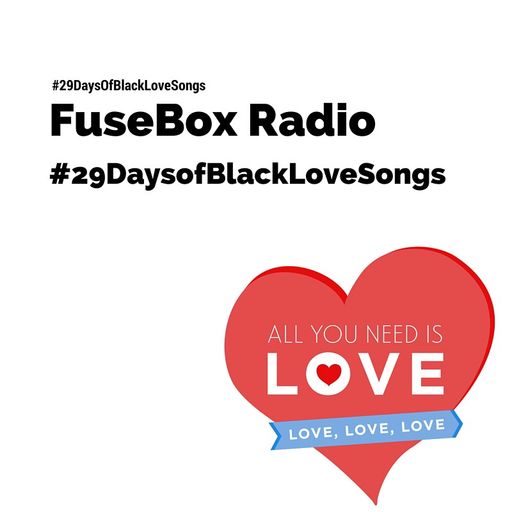 FuseBox Radio: #FuseBoxRadio’s #29DaysofBlackLoveSongs - The Podcast [Week of Feb. 15, 2017]