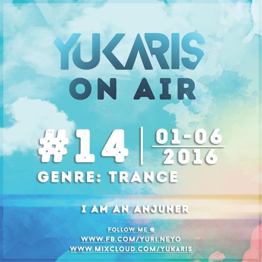 Yukaris On Air #14 [OUT NOW] - Yukaris - I AM AN ANJUNER