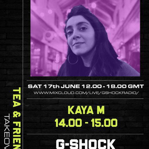 GShock Radio - Tea & Friends Takeover - 17/06 - KayaM