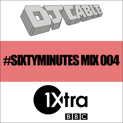 BBC 1Xtra #SixtyMinutes Mix 004