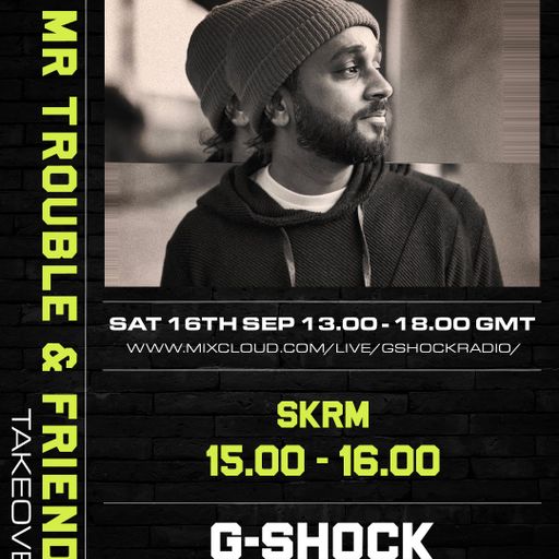 G-Shock Radio - Mr Trouble & Friends Takeover - SKRM 16/09