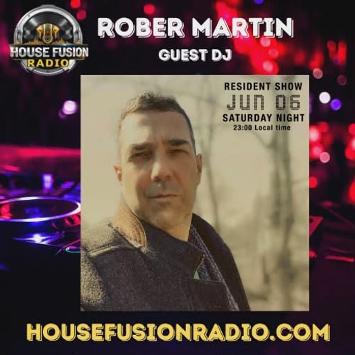 House Fusion Radio • Guest Show • Rober Martin / Jun 06