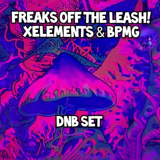 Freaks off the leash - Xelements & Bpmg - DnB (mostly) Set. (28/01/23)