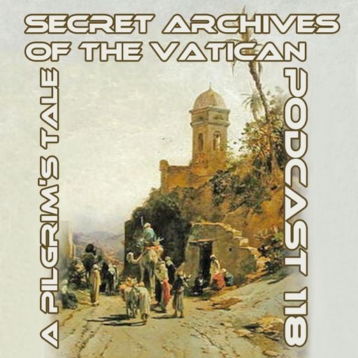A Pilgrim's Tale - Secret Archives of the Vatican Podcast 118