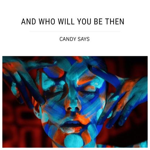 And who will you be then
