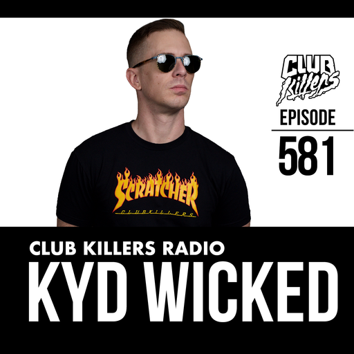 Club Killers Radio #581 - Kyd Wicked