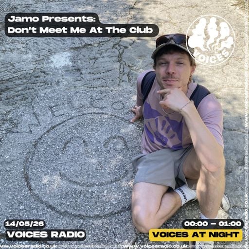 Jamo Presents :  Don’t Meet Me At the Club 14/05/26- Voices Radio