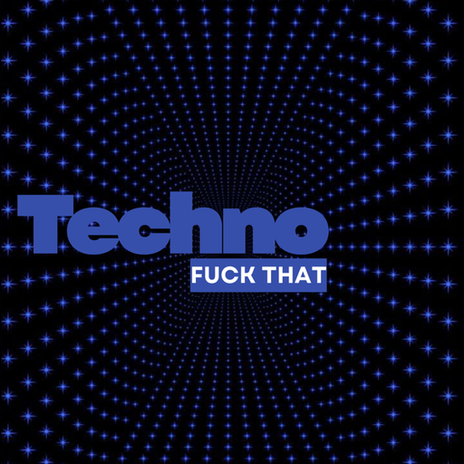 Fuck That TECHNOOO Tuesday
