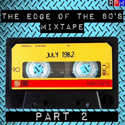 THE EDGE OF THE 80'S MIXTAPE : JULY 1982 (2) *SELECT EARLY ACCESS*