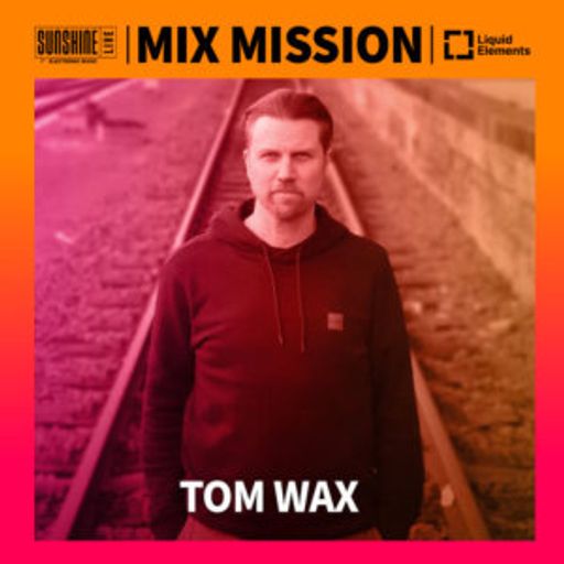 Tom Wax - Sunshine Live Mix Mission 2024
