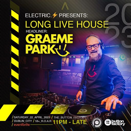 This Is Graeme Park: Long Live House @ The Button Factory Dublin 22APR23 Live DJ Set