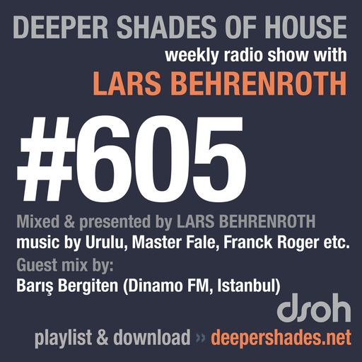 Deeper Shades Of House #605 w/ exclusive guest mix by BARIS BERGITEN (Dinamo FM, Turkey)