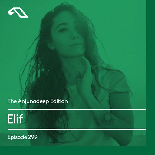 The Anjunadeep Edition 299 with Elif