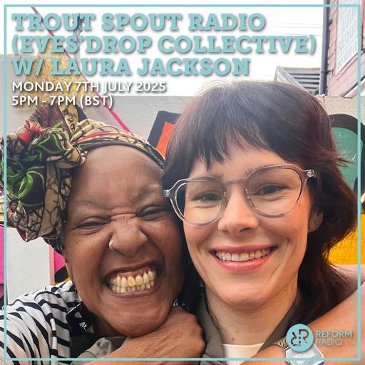 Trout Spout Radio (Eves'Drop Collective) w/ Laura Jackson 7th July 2025