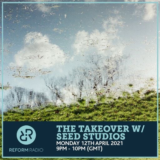 The Takeover w/ Seed Studios 12th April 2021