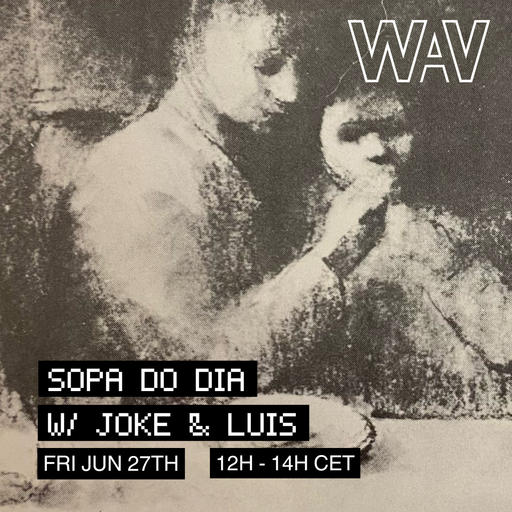 Sopa Do Dia w/ Luís & Joke at WAV | 27-06-25