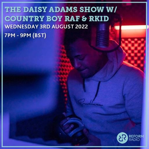 The Daisy Adams Show w/ Country Boy Raf & RKiD 3rd August 2022