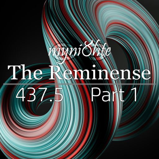 The Reminense 437.5 - Part 1