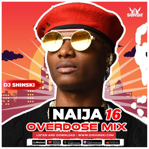Naija Overdose Mix Vol 16 2024 Afrobeats [Wizkid, Davido, Burna Boy, Kizz Daniel, Asake, Ayra starr]