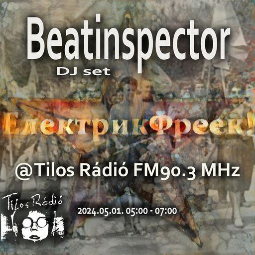 Beatinspector @ ElektrikFreek! - Tilos Rádió - 2024.05.01