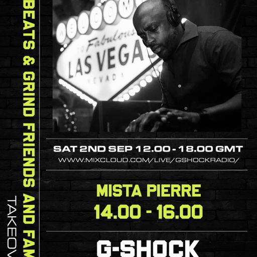 G-Shock Radio - Beats & Grind Friends and Family Takeover - Mista Pierre - 02/09