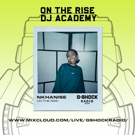 G-Shock Radio - On The Rise Dj Academy Takeover - NKHANISE - 20/01
