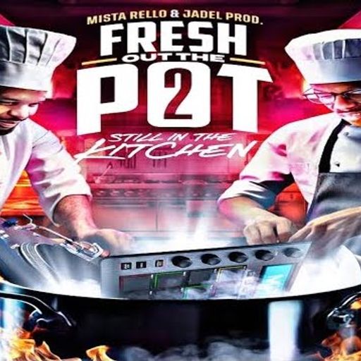 Mista Rello & Jadel - Fresh Out The Pot 2 - Still In The Kitchen (2024)