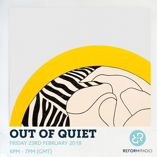 Out Of Quiet pt.48 23rd February 2018