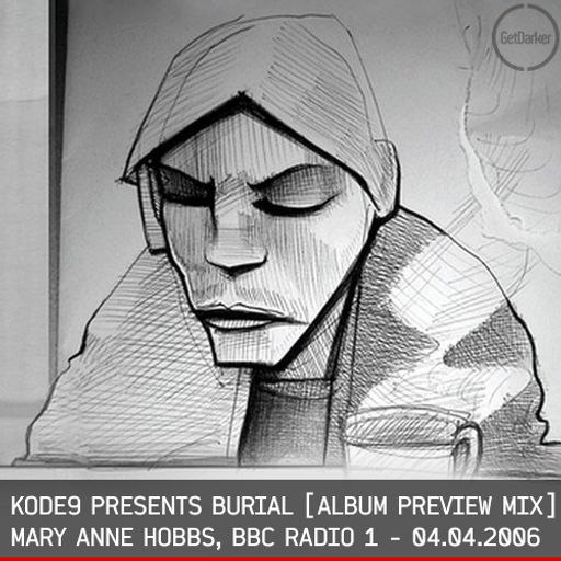 Kode9 presents Burial – Mary Anne Hobbs – Breezeblock – BBC Radio 1 – 04.04.2006 [FULL SHOW]