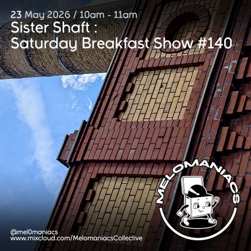 Sister Shaft Saturday Breakfast Show #140 // 23.05.26 // Melomaniacs Live