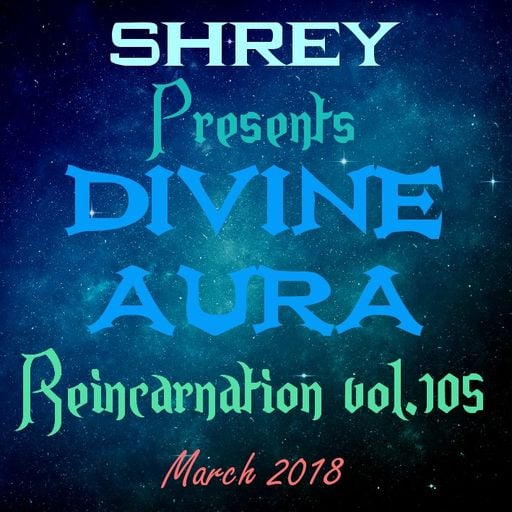 Shrey Pres. Divine Aura - Reincarnation Vol.105