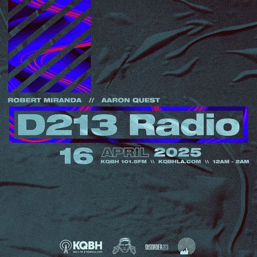 D213 RADIO 04/16/25 - Los Angeles - Underground Electronic SubCulture Mix Show