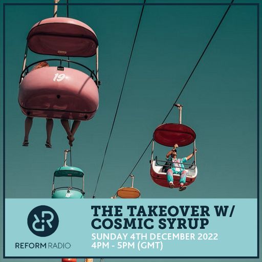 The Takeover w/ Cosmic Syrup 4th December