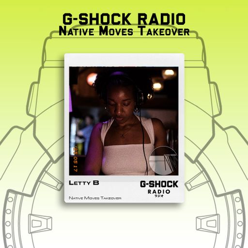 G-SHOCK Radio - Native Moves Takeover - Letty B - 17/05