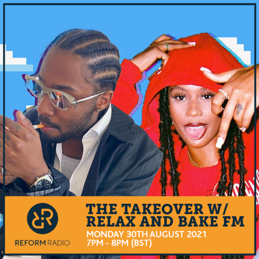 The Takeover w/ Relax and Bake FM 30th August 2021