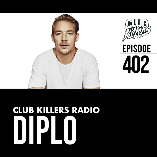 Club Killers Radio #402 - Diplo