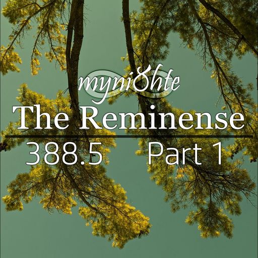 The Reminense 388.5 - Part 1