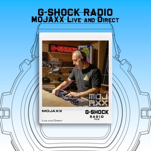 G-SHOCK Radio Presents... Live and Direct with Mojaxx - 05/09
