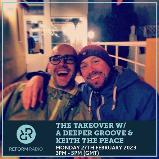 The Takeover w/ A Deeper Groove & Keith The Peace 27th February 2023