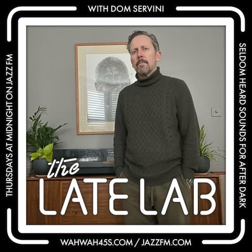 The Late Lab 7 with Dom Servini on Jazz FM