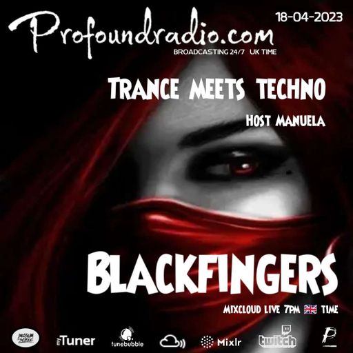 BLACKFINGERS ON TRANCE MEETS TECHNO 18/04/23 ON PROFOUND RADIO