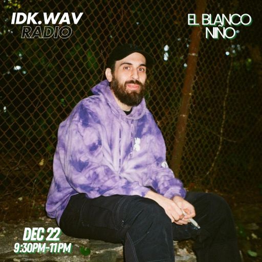 IDK.WAV RADIO feat EL Blanco Nino
