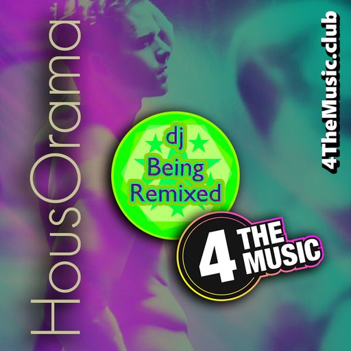 Being Remixed - 4 The Music Exclusive - HousOrama #7