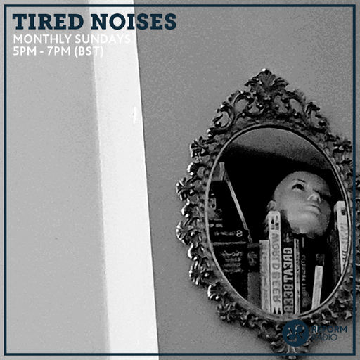 Tired Noises 8th May 2022