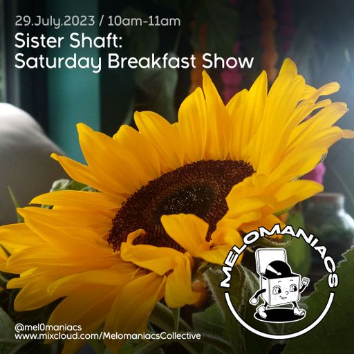 Sister Shaft: Saturday Breakfast Show // 29.July.23 // Melomaniacs